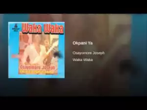 Osayomore Joseph - Okpani Ya